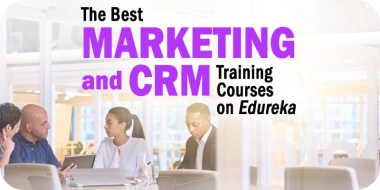 5 of the Best CRM and Marketing Training Courses Available on Edureka